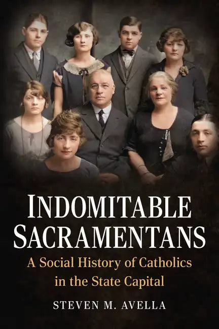 Indomitable Sacramentans, a Social History of the Catholic Church - Paperback