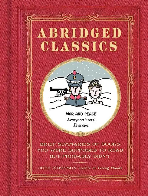 Abridged Classics: Brief Summaries of Books You Were Supposed to Read But Probably Didn't - Hardcover