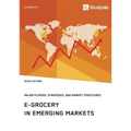 E-Grocery in Emerging Markets. Major Players, Strategies, and Market Structures - Paperback
