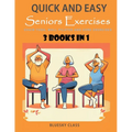 Quick and Easy Seniors Exercises: Chair Yoga, Wall Pilates and Core Exercises - 3 Books In 1 - Paperback