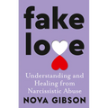 Fake Love: The Bestselling Practical Self-Help Book of 2023 by Australia's Life-Changing Go-To Expert in Understanding and Healing from Narcissistic A - Paperback