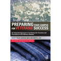 Preparing Your Campus for Veterans' Success: An Integrated Approach to Facilitating The Transition and Persistence of Our Military Students - Paperback