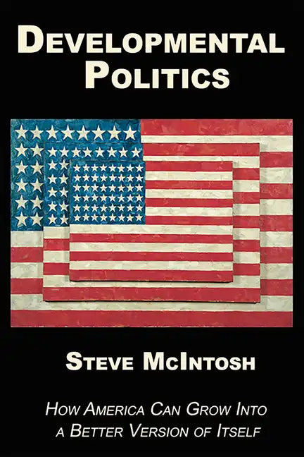 Developmental Politics: How America Can Grow Into a Better Version of Itself - Paperback
