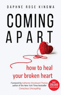 Coming Apart: How to Heal Your Broken Heart (Uncoupling, Breaking Up with Someone You Love, Divorce, Moving On) - Paperback