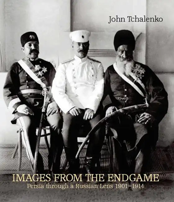 Images from the Endgame: Persia Through a Russian Lens 1901-1914 - Paperback