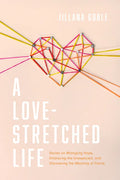A Love-Stretched Life: Stories on Wrangling Hope, Embracing the Unexpected, and Discovering the Meaning of Family - Paperback