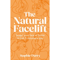 The Natural Facelift: Sculpt Your Face at Home in Just 5 Minutes a Day - Hardcover