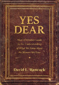 Yes Dear: Man's Definitive Guide to the Understanding of What We Know about the Women We Love - Paperback