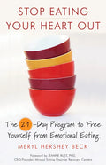 Stop Eating Your Heart Out: The 21-Day Program to Free Yourself from Emotional Eating (How to Stop Overeating, for Fans of Brain Over Binge) - Paperback