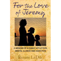 For the Love of Jeremy: A Memoir of a Family Affliction: Mental Illness and Addiction - Paperback
