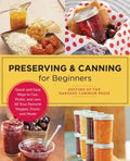 Preserving and Canning for Beginners: Quick and Easy Ways to Can, Pickle, and Jam All Your Favorite Veggies, Fruits, and Meats - Paperback