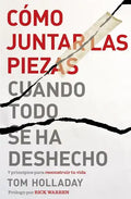 Cómo juntar las piezas cuando todo se ha deshecho: 7 principios para reconstruir tu vida - Paperback