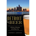 Detroit Beer: A History of Brewing in the Motor City - Hardcover