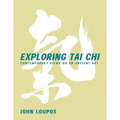 Exploring Tai CHI: Contemporary Views on an Ancient Art - Paperback