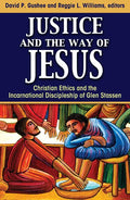 Justice and the Way of Jesus: Christian Ethics and the Incarnational Discipleship of Glen Stassen - Paperback