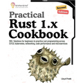 Practical Rust 1.x Cookbook, Second Edition: 100+ Solutions for beginners to practice rust programming across CI/CD, kubernetes, networking, code perf - Paperback