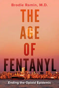 The Age of Fentanyl: Ending the Opioid Epidemic - Paperback