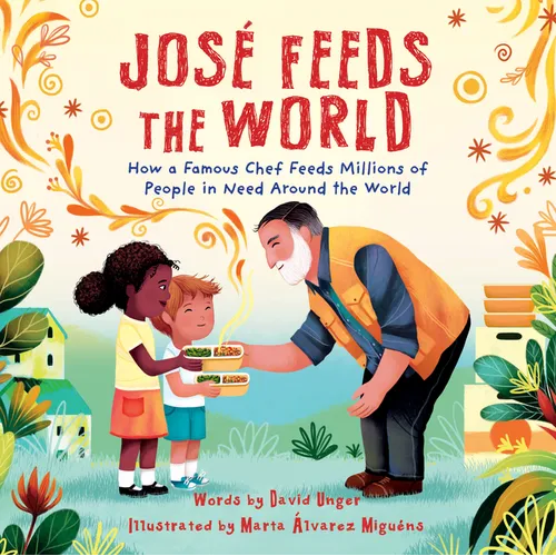 José Feeds the World: How a Famous Chef Feeds Millions of People in Need Around the World - Hardcover