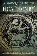 A Modern Guide to Heathenry: Lore, Celebrations, and Mysteries of the Northern Traditions - Paperback