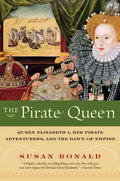 The Pirate Queen: Queen Elizabeth I, Her Pirate Adventurers, and the Dawn of Empire - Paperback