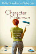 Character Makeover: 40 Days with a Life Coach to Create the Best You - Paperback