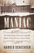 Maniac: The Bath School Disaster and the Birth of the Modern Mass Killer - Paperback