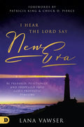 I Hear the Lord Say New Era: Be Prepared, Positioned, and Propelled Into God's Prophetic Timeline - Paperback