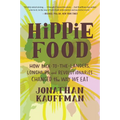 Hippie Food: How Back-To-The-Landers, Longhairs, and Revolutionaries Changed the Way We Eat - Paperback