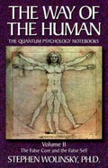 Way of Human, Volume II: The False Core and the False Self, the Quantum Psychology Notebooks - Paperback