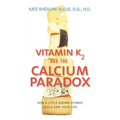Vitamin K2 and the Calcium Paradox: How a Little-Known Vitamin Could Save Your Life - Paperback
