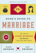 The Dude's Guide to Marriage: Ten Skills Every Husband Must Develop to Love His Wife Well - Paperback