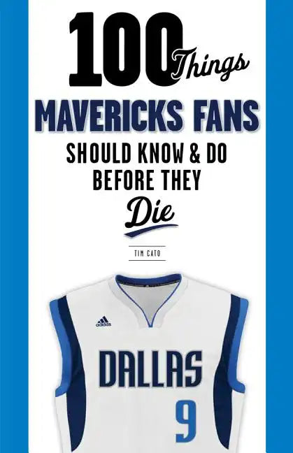 100 Things Mavericks Fans Should Know & Do Before They Die - Paperback