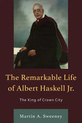 The Remarkable Life of Albert Haskell, Jr.: The King of Crown City - Paperback
