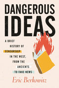 Dangerous Ideas: A Brief History of Censorship in the West, from the Ancients to Fake News - Paperback