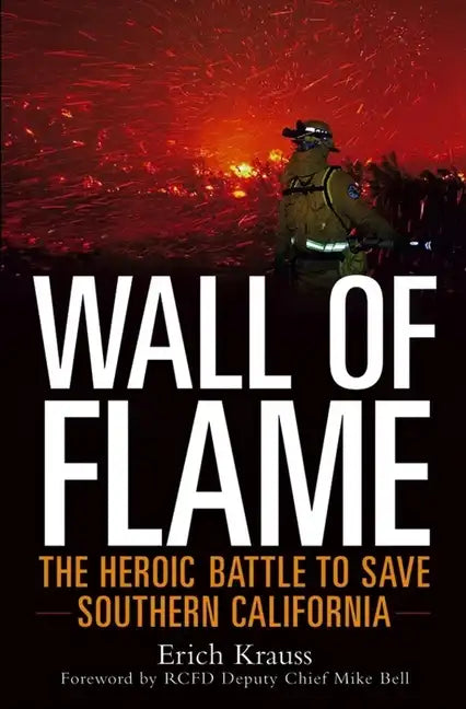 Wall of Flame: The Heroic Battle to Save Southern California - Hardcover