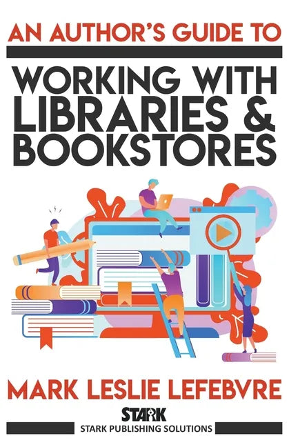 An Author's Guide to Working with Libraries and Bookstores - Paperback