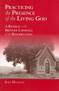 Practicing the Presence of the Living God: A Retreat with Brother Lawrence of the Resurrection - Paperback