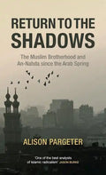 Return to the Shadows: The Muslim Brotherhood and An-Nahda Since the Arab Spring - Hardcover