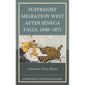 Suffragist Migration West after Seneca Falls, 1848-1871: Catharine Paine Blaine - Hardcover