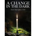 A Change in the Dark: Poetry that Lights a Path - Paperback