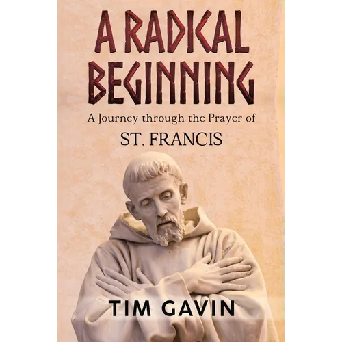 A Radical Beginning: A Journey through the Prayer of St. Francis - Paperback