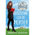 Collecting Can Be Murder: A Cozy Murder Mystery with a Female Amateur Sleuth - Paperback