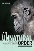 An Unnatural Order: The Roots of Our Destruction of Nature (Fully Revised and Updated) - Paperback