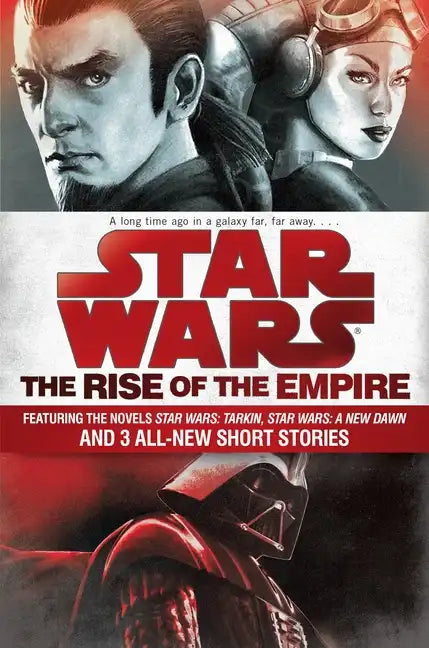 The Rise of the Empire: Star Wars: Featuring the Novels Star Wars: Tarkin, Star Wars: A New Dawn, and 3 All-New Short Stories - Paperback