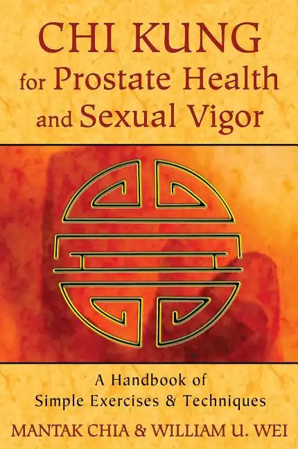 Chi Kung for Prostate Health and Sexual Vigor: A Handbook of Simple Exercises and Techniques - Paperback