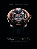 Limited Edition Watches: 150 Exclusive Modern Designs - Hardcover