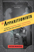The Apparitionists: A Tale of Phantoms, Fraud, Photography, and the Man Who Captured Lincoln's Ghost - Paperback