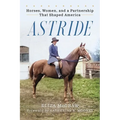 Astride: Horses, Women, and a Partnership That Shaped America - Hardcover