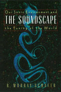 The Soundscape: Our Sonic Environment and the Tuning of the World - Paperback