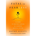 Fatal to Fearless: 12 Steps to Beating Cancer in a Broken Medical System - Hardcover
